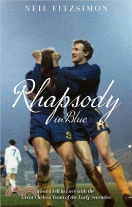 Rhapsody in Blue：How I Fell in Love with the Great Chelsea Team of the Early Seventies