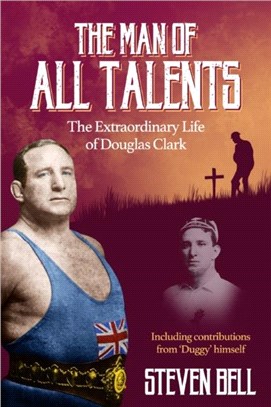 Man of All Talents, the：The Extraordinary Life of Douglas 'Duggy' Clark