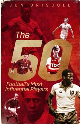 Fifty, the：Football's Most Influential Players