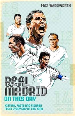 Real Madrid On This Day：History, Facts & Figures from Every Day of the Year