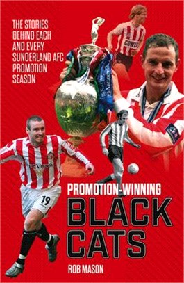Promotion Winning Black Cats: The Stories Behind Each and Every Sunderland Afc Promotion Season