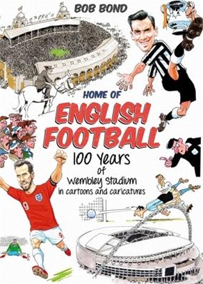 Home of English Football: 100 Years of Wembey Stadium in Cartoons and Caricatures