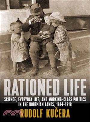 Rationed Life ― Science, Everyday Life, and Working-class Politics in Bohemia During World War I