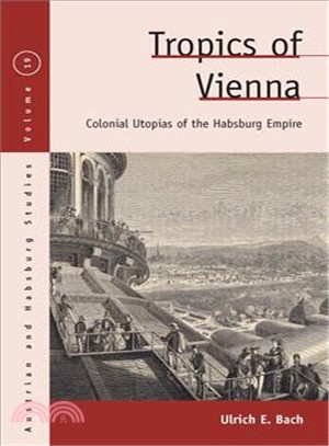 Tropics of Vienna ― Colonial Utopias of the Habsburg Empire