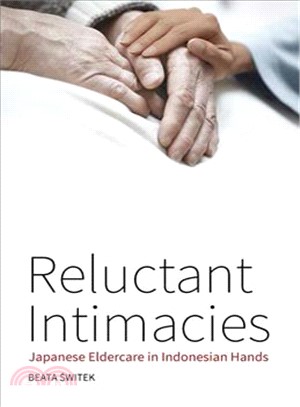 Reluctant Intimacies ― Japanese Eldercare in Indonesian Hands