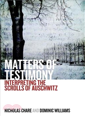 Matters of Testimony ─ Interpreting the Scrolls of Auschwitz