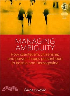 Managing Ambiguity ― How Clientelism, Citizenship, and Power Shape Personhood in Bosnia and Herzegovina
