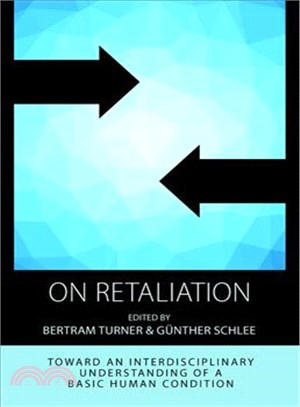 On Retaliation ― Towards an Interdisciplinary Understanding of a Basic Human Condition
