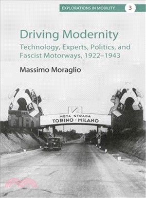 Driving Modernity ― Technology, Experts, Politics, and Fascist Motorways, 1922-1943