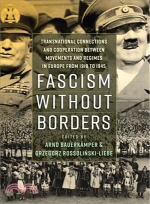 Fascism Without Borders ─ Transnational Connections and Cooperation Between Movements and Regimes in Europe from 1918 to 1945