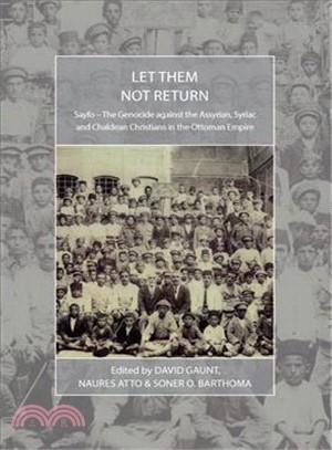 Let Them Not Return ─ Sayfo - The Genocide Against the Assyrian, Syriac, and Chaldean Christians in the Ottoman Empire