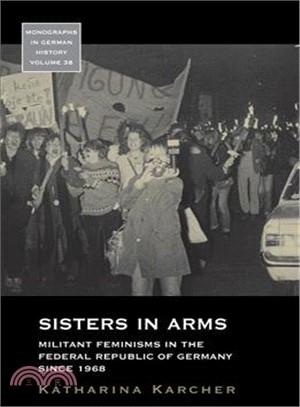 Sisters in Arms ─ Militant Feminisms in the Federal Republic of Germany Since 1968
