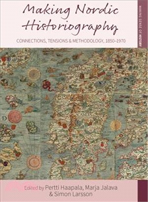 Making Nordic Historiography ─ Connections, Tensions and Methodology, 1850-1970