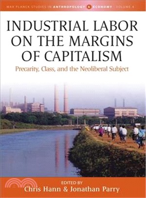 Industrial Labor on the Margins of Capitalism ― Precarity, Class and the Neoliberal Subject