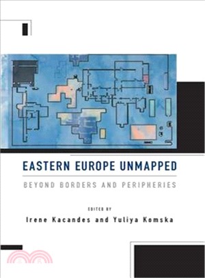 Eastern Europe Unmapped ― Beyond Borders and Peripheries