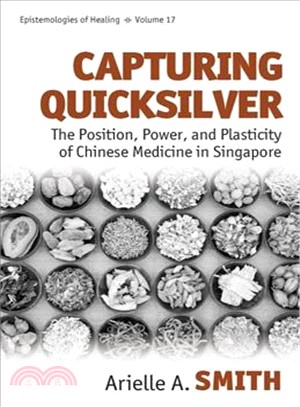 Capturing Quicksilver ― The Position, Power, and Plasticity of Chinese Medicine in Singapore