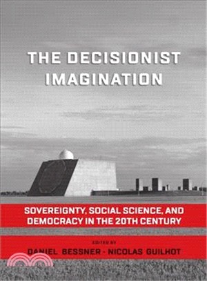 The Decisionist Imagination ― Sovereignty, Social Science and Democracy in the 20th Century