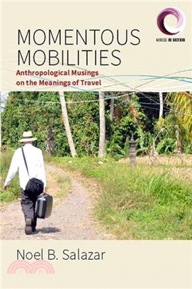 Momentous Mobilities：Anthropological Musings on the Meanings of Travel