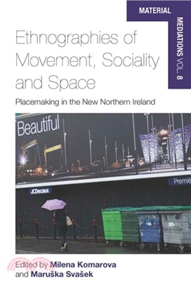 Ethnographies of Movement, Sociality and Space：Placemaking in the New Northern Ireland