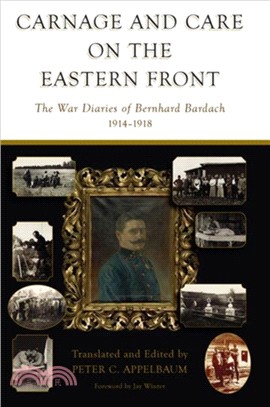 Carnage and Care on the Eastern Front：The War Diaries of Bernhard Bardach, 1914-1918