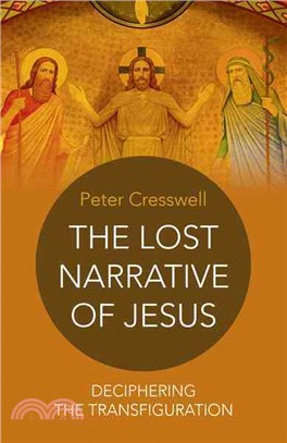 The Lost Narrative of Jesus ― Deciphering the Transfiguration