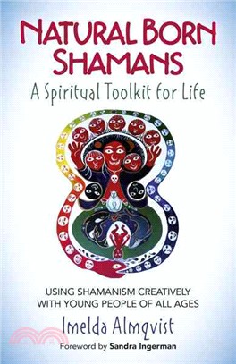 Natural Born Shamans ─ A Spiritual Toolkit for Life: Using Shamanism Creatively With Young People of All Ages