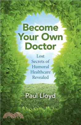 Become Your Own Doctor ─ Lost Secrets of Humoral Healthcare Revealed