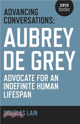 Aubrey de Grey ─ Advocate for an Indefinite Human Lifespan