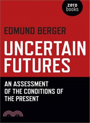 Uncertain Futures ─ An Assessment of the Conditions of the Present