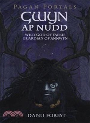 Gwyn Ap Nudd ─ Wild God of Faery, Guardian of Annwfn