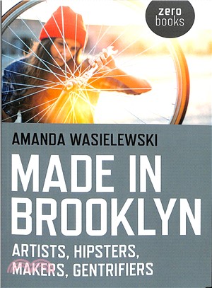 Made in Brooklyn ― Artists, Hipsters, Makers, and Gentrification