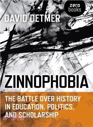 Zinnophobia ― The Battle Over History in Education, Politics, and Scholarship