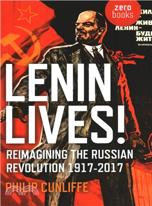 Lenin Lives! ─ Reimagining the Russian Revolution 1917-2017