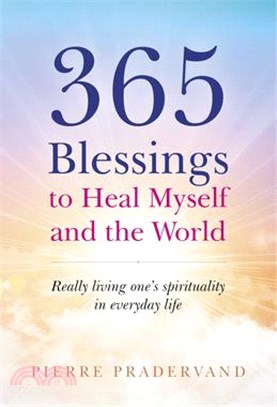 365 Blessings to Heal Myself and the World ― Really Living One Spirituality in Everyday Life