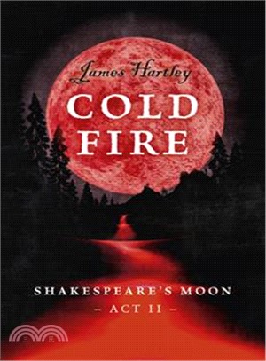 Cold Fire ― Shakespeare's Moon, Act II