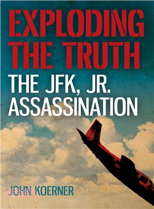 Exploding the Truth ― The JFK, Jr. Assassination