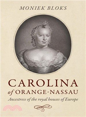Carolina of Orange-nassau ― Ancestress of the Royal Houses of Europe