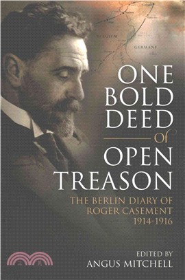 One Bold Deed of Open Treason：The Berlin Diary of Roger Casement 1914-1916