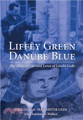 Liffey Green, Danube Blue ― The Musical Life and Loves of Laszlo Gede