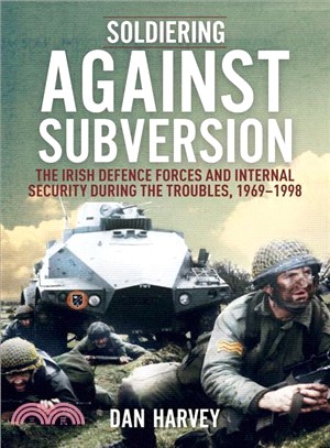 Soldiering Against Subversion ― The Irish Defence Forces and Internal Security During the Troubles, 1969-1998