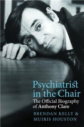 Psychiatrist in the Chair：The Official Biography of Anthony Clare