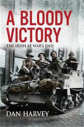 A Bloody Victory ― The Irish at War's End, Europe 1945