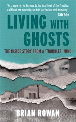 Living with Ghosts - The Inside Story from a 'Troubles' Mind