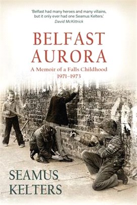 Belfast Aurora: A Memoir of a Falls Childhood, 1971-1973