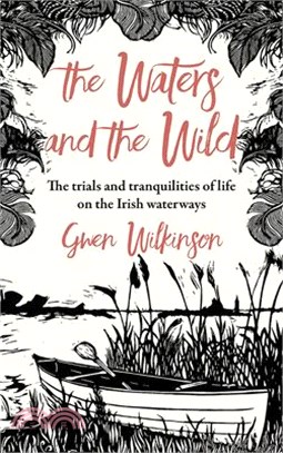 The Waters and the Wild: The Trials and Tranquilities of Life on the Irish Waterways
