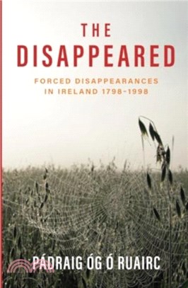 The Disappeared：Forced Disappearances in Ireland 1798-1998