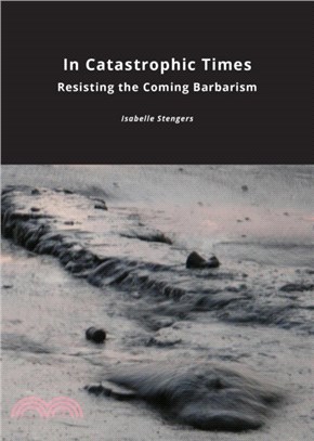 In Catastrophic Times：Resisting the Coming Barbarism