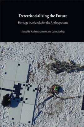 Deterritorializing the Future：Heritage in, of and after the Anthropocene