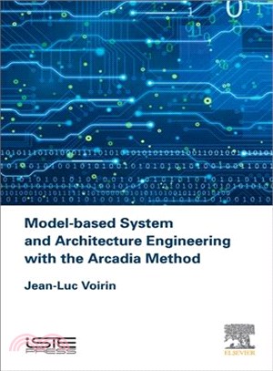 Model-based System and Architecture Engineering With the Arcadia Method ― The Arcadia Method, Principles and Practice