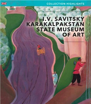 I.V Savitsky Karakalpakstan State Museum of Art Nukus: Director's Choice